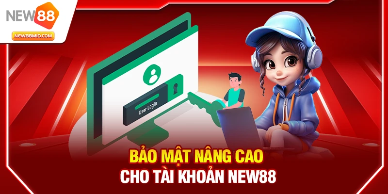 Bảo mật nâng cao cho tài khoản New88