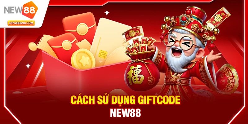 Giftcode New88: Hướng Dẫn Nhận & Cách Sử Dụng Mới Nhất 4 Cách sử dụng giftcode New88