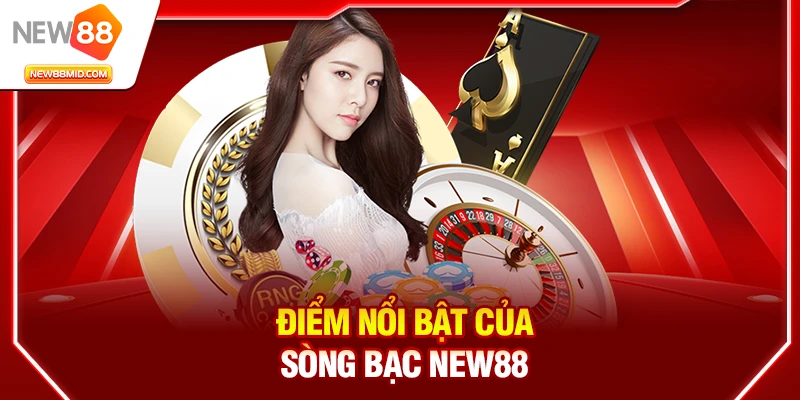 Điểm nổi bật của sòng bạc New88