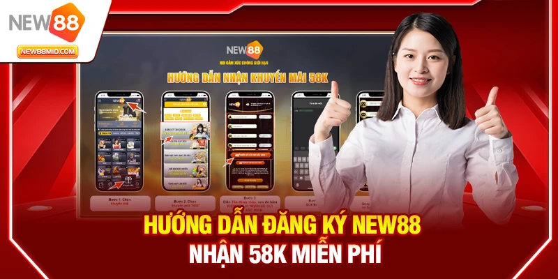 Hướng dẫn đăng ký New88 nhận 58K miễn phí