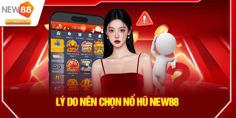 Lý do nên chọn Nổ Hũ New88