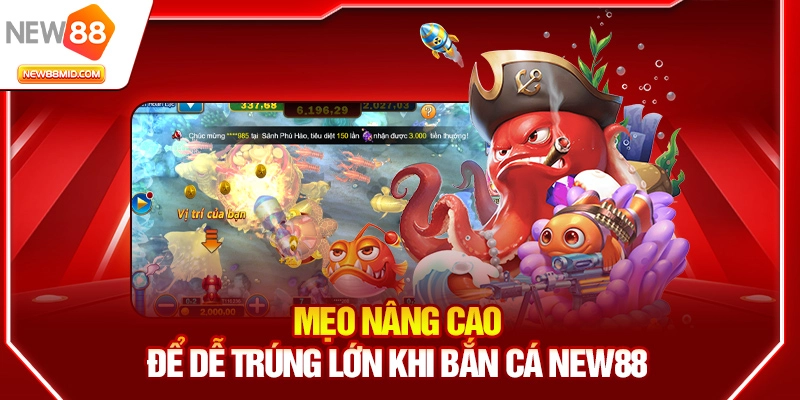 Mẹo nâng cao để dễ trúng lớn khi bắn cá New88