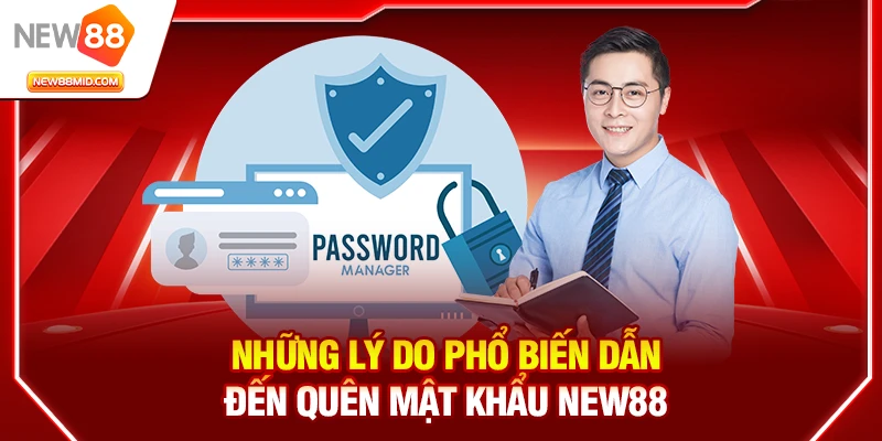 Quên mật khẩu New88? Cách lấy lại tài khoản nhanh & an toàn 1 Những lý do phổ biến dẫn đến quên mật khẩu New88