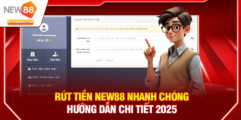 Rút Tiền New88 Nhanh Chóng: Hướng Dẫn Chi Tiết 2025