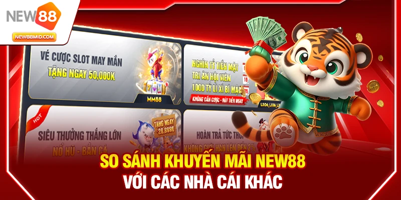 Khuyến Mãi New88: Ưu Đãi Hấp Dẫn Cho Thành Viên Mới 4 So sánh khuyến mãi New88 với các nhà cái khác