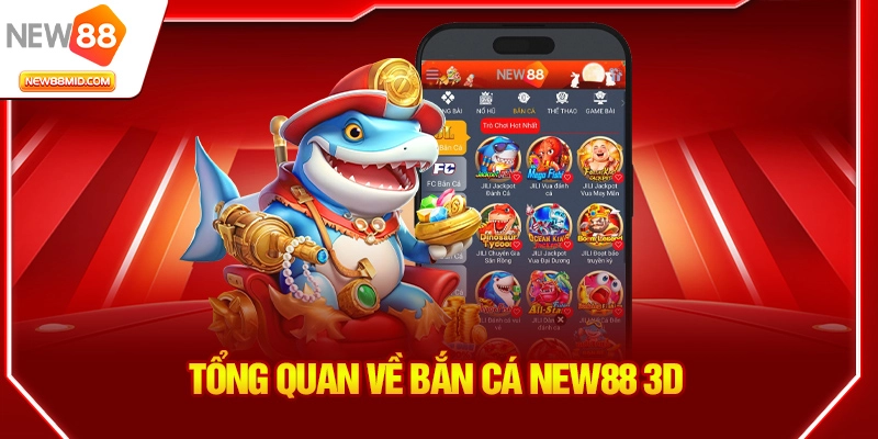 Tổng quan về Bắn cá New88 3D