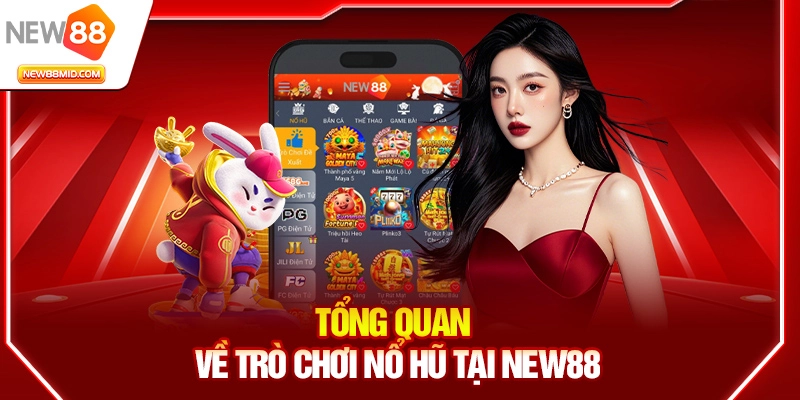 Tổng quan về trò chơi Nổ Hũ tại New88