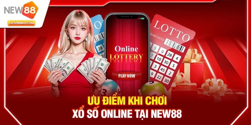 Xổ số New88 online – Chơi dễ trúng với tỷ lệ trả thưởng 1:99 2 Ưu điểm khi chơi xổ số online tại New88