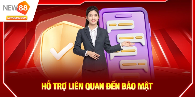 Chính Sách Bảo Mật NEW88 – Bảo Vệ Người Chơi An Toàn và Tin Cậy 3 Hỗ trợ liên quan đến bảo mật