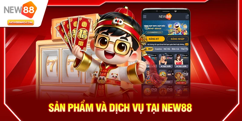 Giới Thiệu NEW88 – Sân Chơi Giải Trí Trực Tuyến Uy Tín, An Toàn Và Đẳng Cấp 3 Sản phẩm và dịch vụ tại NEW88