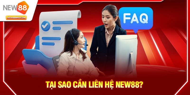 Liên Hệ NEW88 – Hỗ Trợ Nhanh Chóng, Chuyên Nghiệp Và 24/7 1 Tại sao cần liên hệ NEW88?