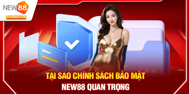 Chính Sách Bảo Mật NEW88 – Bảo Vệ Người Chơi An Toàn và Tin Cậy 1 Tại sao chính sách bảo mật NEW88 quan trọng